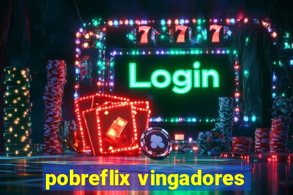 pobreflix vingadores